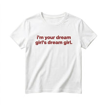 Load image into Gallery viewer, "Your Dreamgirl's Favorite Dreamgirl" T-Shirt