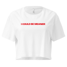 Load image into Gallery viewer, 'I could be meaner' 100% Cotton Women's Crop Top
