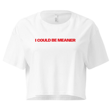 Load image into Gallery viewer, 'I could be meaner' 100% Cotton Women's Crop Top
