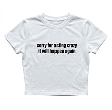 Load image into Gallery viewer, "Sorry for acting crazy" T Shirt
